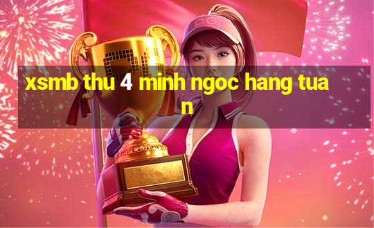 xsmb thu 4 minh ngoc hang tuan