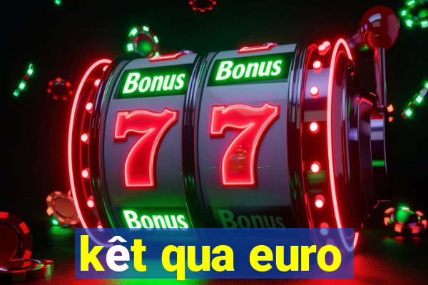 kêt qua euro