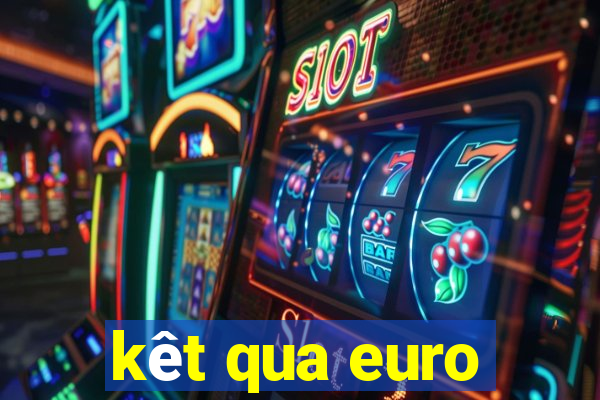 kêt qua euro