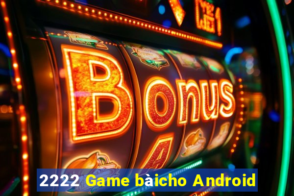 2222 Game bàicho Android