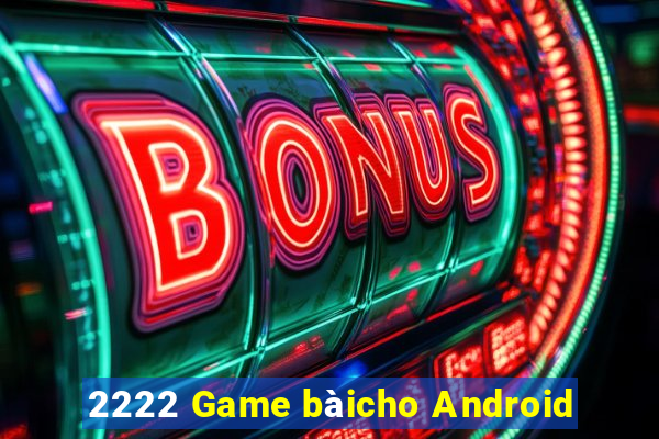 2222 Game bàicho Android