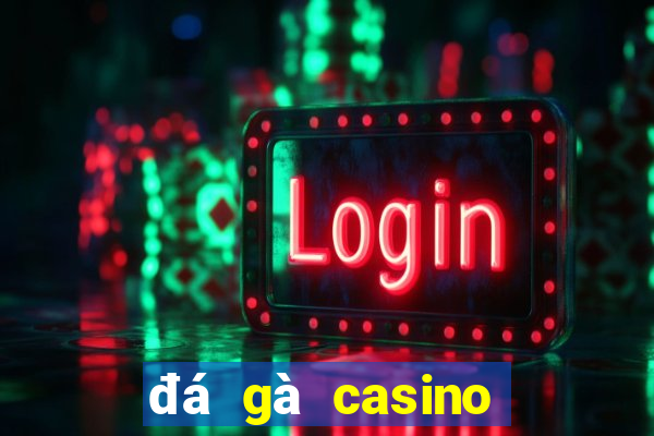 đá gà casino đá gà casino