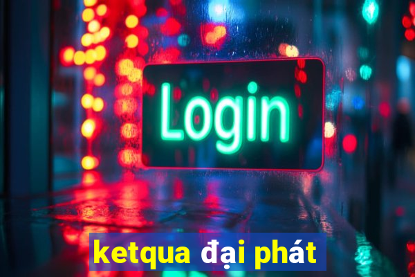 ketqua đại phát