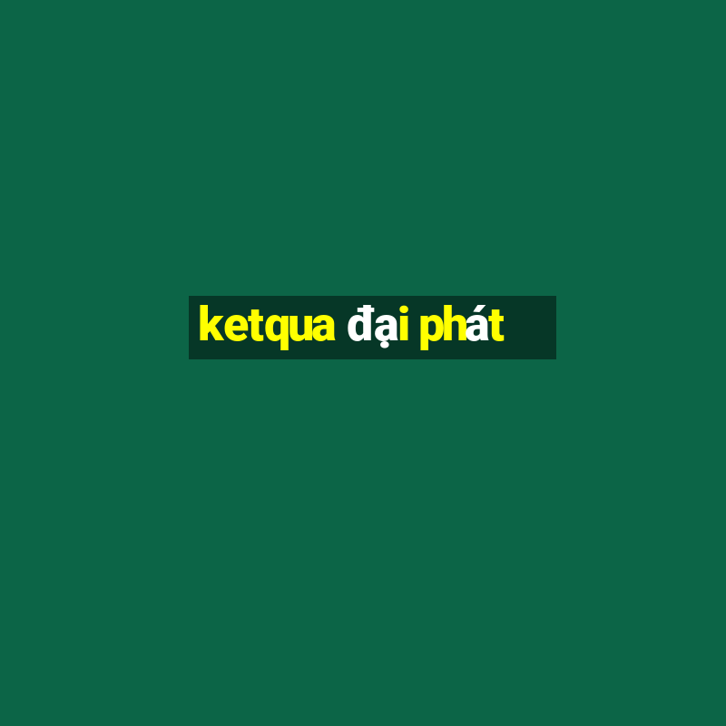 ketqua đại phát