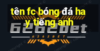 tên fc bóng đá hay tiếng anh