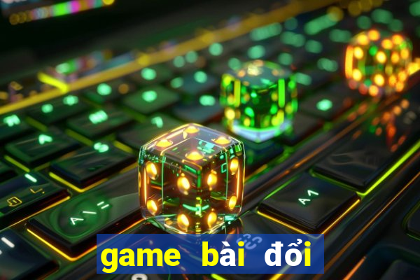 game bai doi thuong tang tien