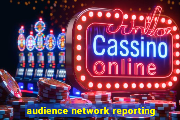 audience network reporting