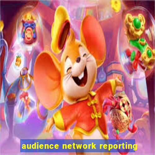 audience network reporting