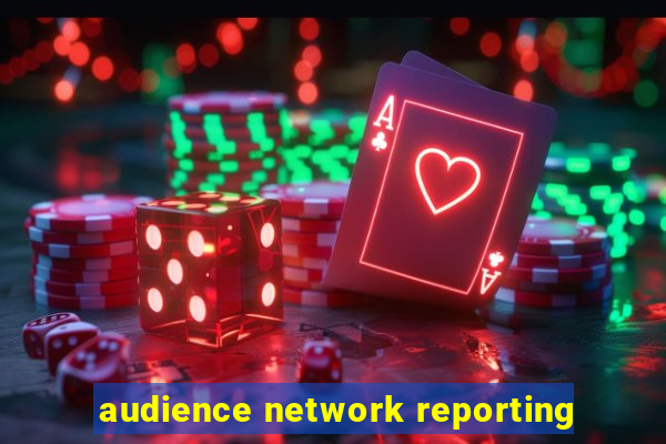 audience network reporting