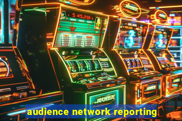 audience network reporting