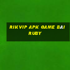 Rikvip Apk Game Bài Ruby