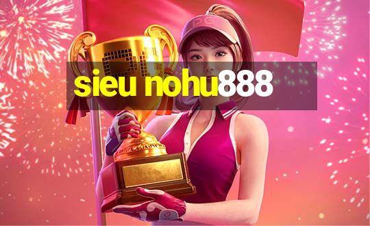 sieu nohu888