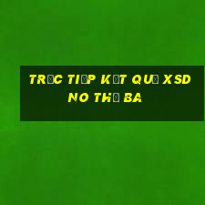 Trực tiếp kết quả XSDNO thứ Ba