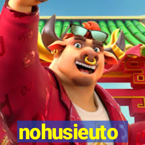 nohusieuto