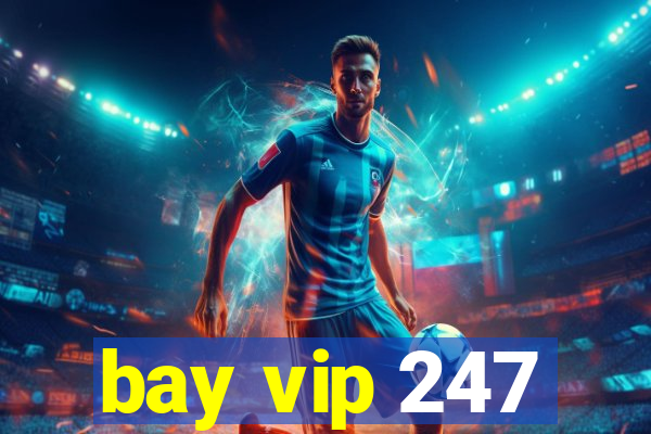 bay vip 247