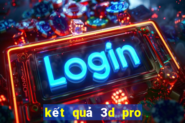 kết quả 3d pro hôm nay