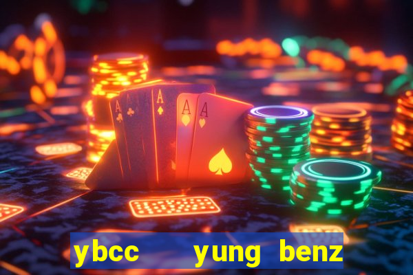 ybcc   yung benz culture club