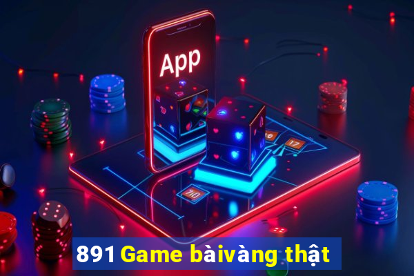 891 Game bàivàng thật