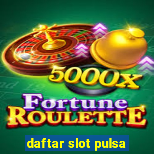 daftar slot pulsa