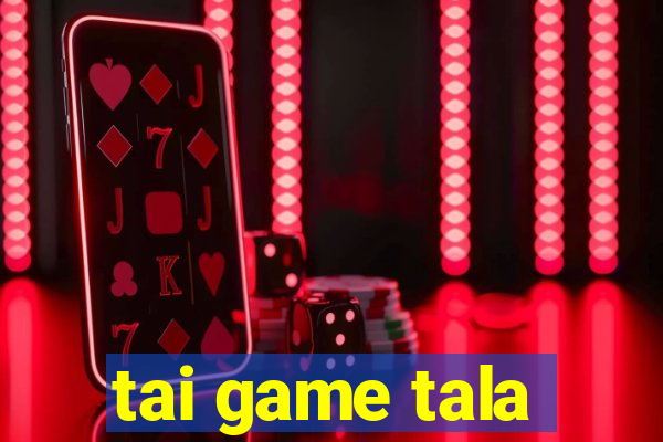 tai game tala