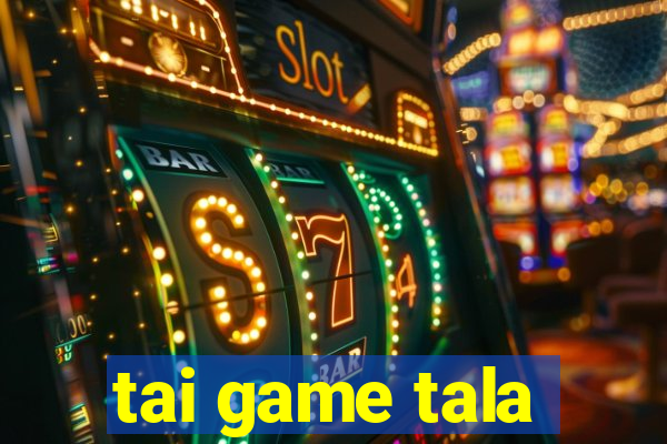 tai game tala