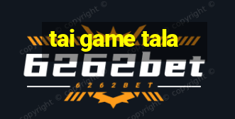 tai game tala