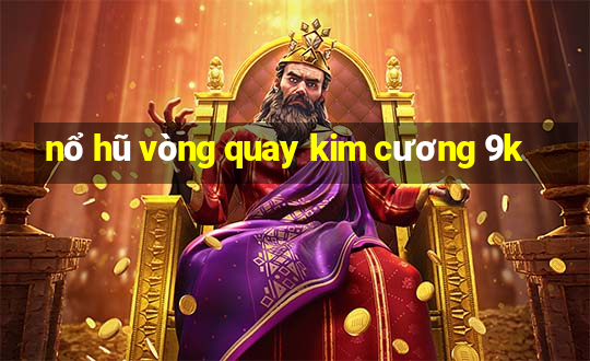 nổ hũ vòng quay kim cương 9k