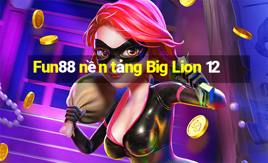 Fun88 nền tảng Big Lion 12