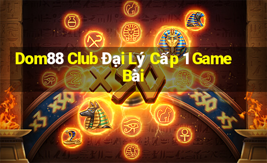 Dom88 Club Đại Lý Cấp 1 Game Bài