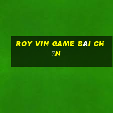 Roy Vin Game Bài Chắn