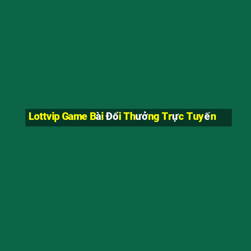 Lottvip Game Bài Đổi Thưởng Trực Tuyến