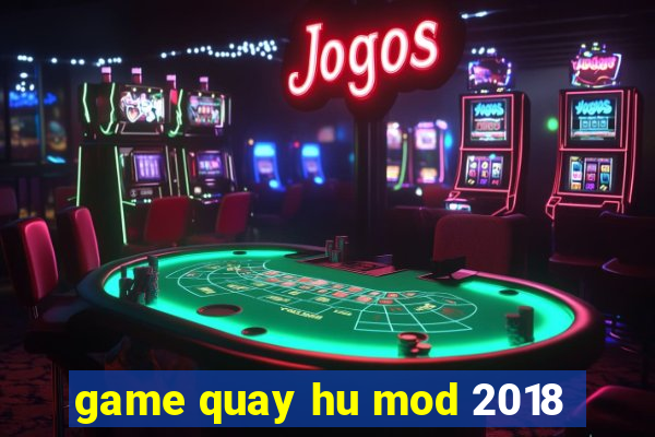 game quay hu mod 2018