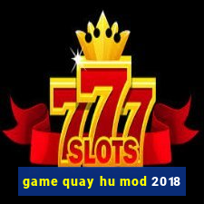 game quay hu mod 2018