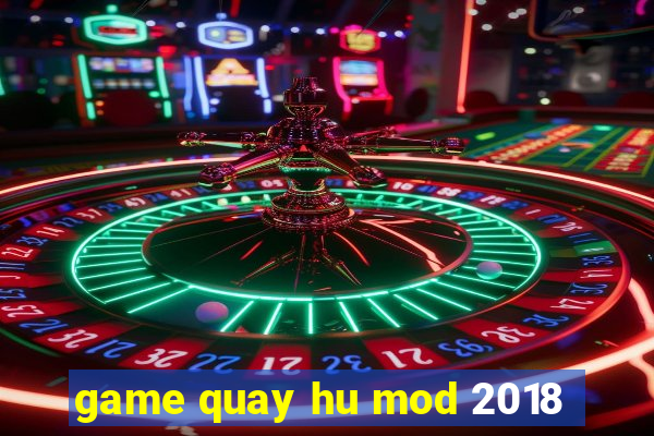 game quay hu mod 2018