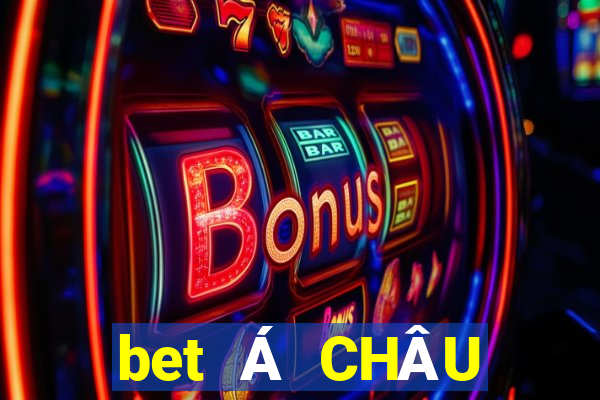 bet Á CHÂU Việt nam