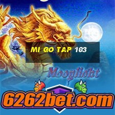 mi go tap 103