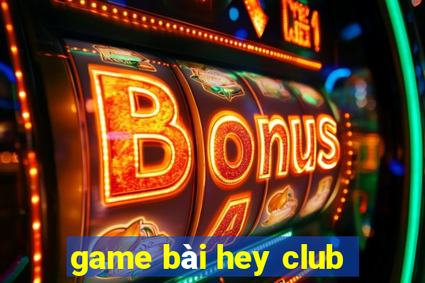 game bài hey club