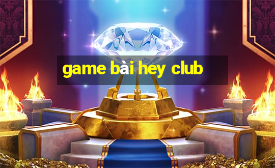 game bài hey club