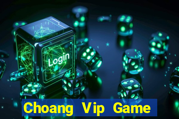 Choang Vip Game Bài Online Đổi Thưởng