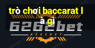 trò chơi baccarat là gì