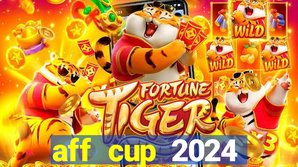 aff cup 2024 lịch thi đấu