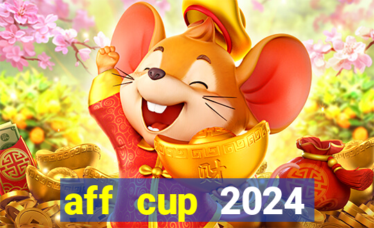 aff cup 2024 lịch thi đấu