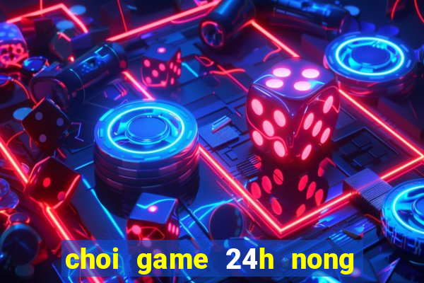 choi game 24h nong trai vui ve mien phi