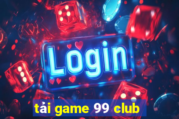 tải game 99 club