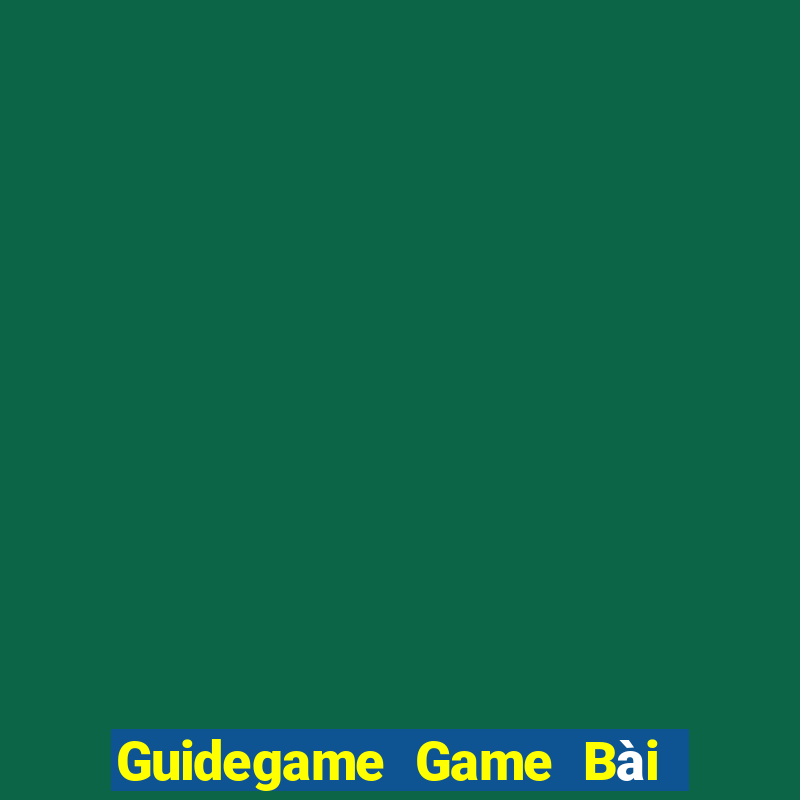 Guidegame Game Bài Uy Tín