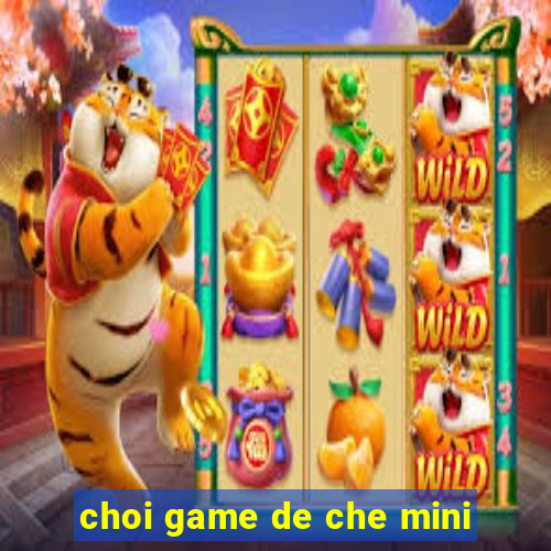 choi game de che mini