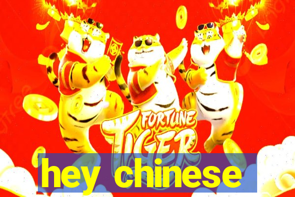 hey chinese