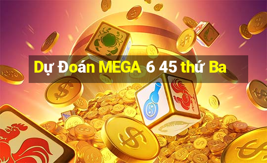 Dự Đoán MEGA 6 45 thứ Ba