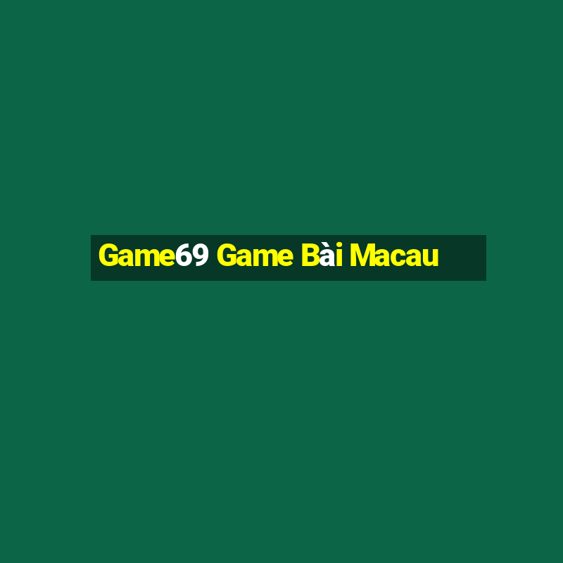 Game69 Game Bài Macau