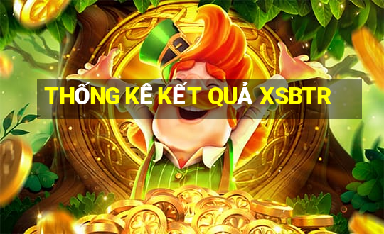 THỐNG KÊ KẾT QUẢ XSBTR